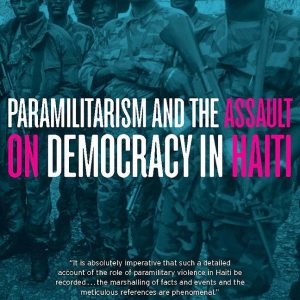 Paramilitarism and the Assault on Democracy in Haiti by Jeb Sprague