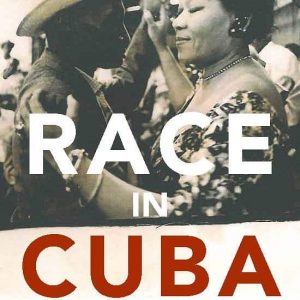 Race in Cuba: Essays on the Revolution and Racial Inequality