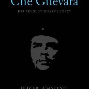 Che Guevara: His Revolutionary Legacy