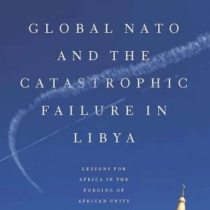 Global NATO and the Catastrophic Failure in Libya