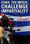 Cuba, the Media, and the Challenge of Impartiality by Salim Lamrani