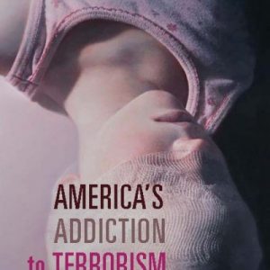 Americas Addiction to Terrorism