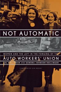 Not Automatic: Women and the Left in the Forging of the Auto Workers' Union