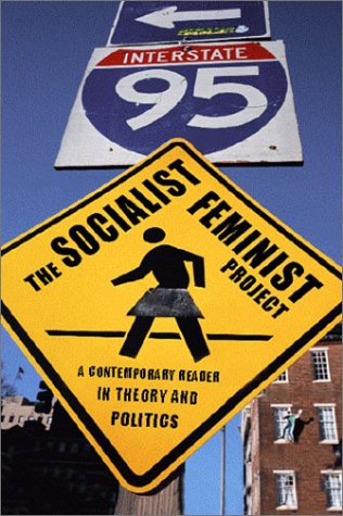 The Socialist Feminist Project: A Contemporary Reader in Theory and Politics