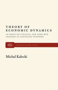 Theory of Economic Dynamics: An Essay on Cyclical and Long-Run Changes in Capitalist Economy