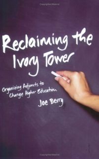 Reclaiming the Ivory Tower: Organizing Adjuncts to Change Higher Education