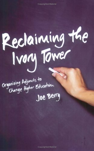 Reclaiming the Ivory Tower: Organizing Adjuncts to Change Higher Education