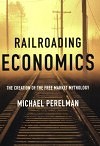 Railroading Economics: The Creation of the Free Market Mythology