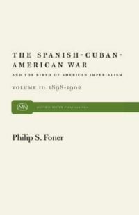 The Spanish-Cuban-American War and the Birth of American Imperialism, 1898–1902 Vol. 2