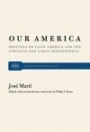 Our America: Writings on Latin America and the Struggle for Cuban Independence