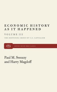 The Deepening Crisis of U.S. Capitalism (Economic History As It Happened, Vol. III)