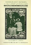 Immigrant Women in the Land of Dollars: Life and Culture on the Lower East Side, 1890–1925