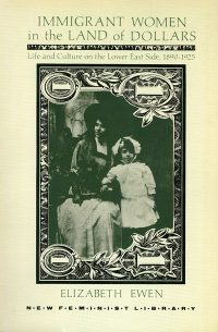 Immigrant Women in the Land of Dollars: Life and Culture on the Lower East Side, 1890–1925