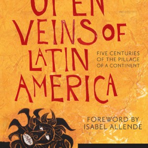 Open Veins of Latin America: Five Centuries of the Pillage of a Continent