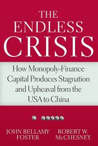 The Endless Crisis: How Monopoly-Finance Capital Produces Stagnation and Upheaval from the USA to China