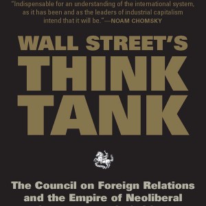 Wall Street's Think Tank: The Council on Foreign Relations and the Empire of Neoliberal Geopolitics, 1976-2014