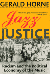 Jazz and Justice: Racism and the Political Economy of the Music by Gerald Horne