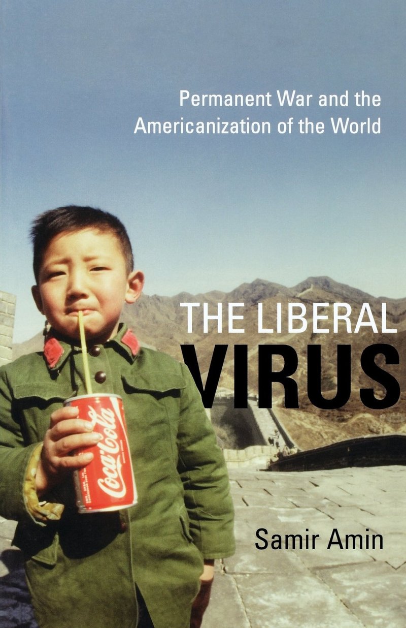 The Liberal Virus: Permanent War and the Americanization of the World