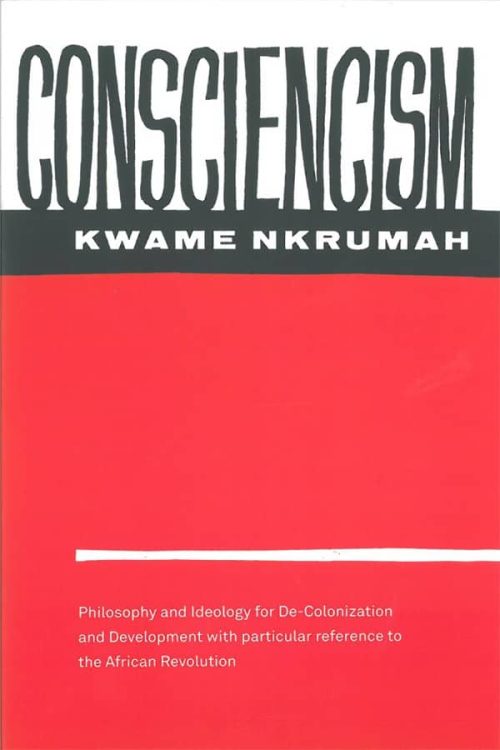 Consciencism: Philosophy and Ideology for De-colonization and Development with Particular Reference to the African Revolution