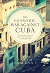 The Economic War Against Cuba: A Historical and Legal Perspective on the U.S. Blockade