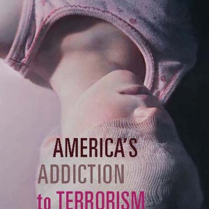 America's Addiction to Terrorism