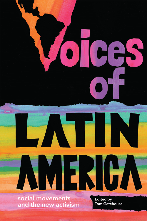 Voices of Latin America: Social Movements and the New Activism by Tom Gatehouse and ed.