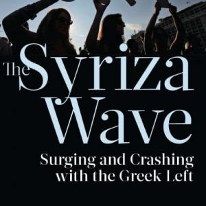 The Syriza Wave: Surging and Crashing with the Greek Left