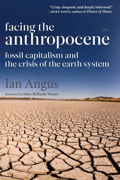 Facing the Anthropocene: Fossil Capitalism and the Crisis of the Earth System