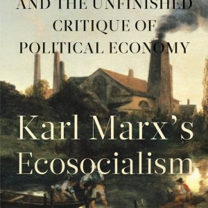 Karl Marx’s Ecosocialism: Capital, Nature, and the Unfinished Critique of Political Economy