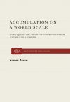 Accumulation on a World Scale: A Critique of the Theory of Underdevelopment