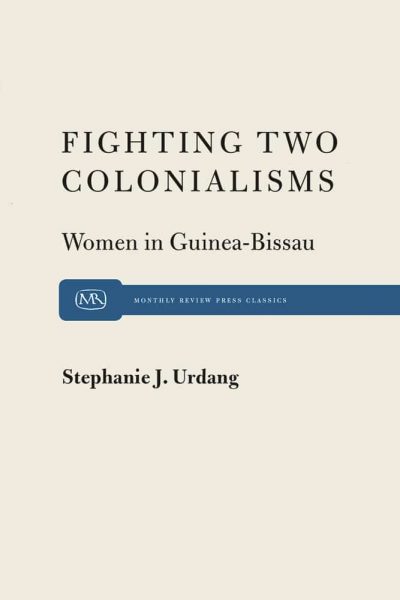 Fighting Two Colonialisms: Women in Guinea-Bissau