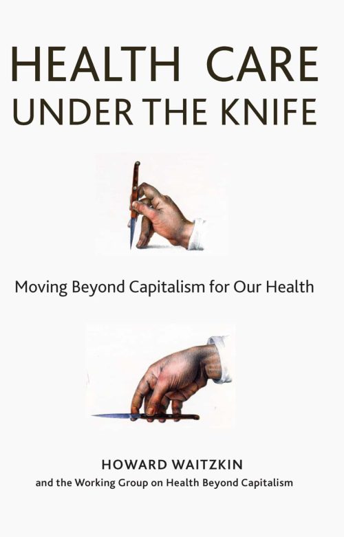 Health Care Under the Knife: Moving Beyond Capitalism for Our Health