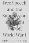 Free Speech and the Suppression of Dissent During World War I