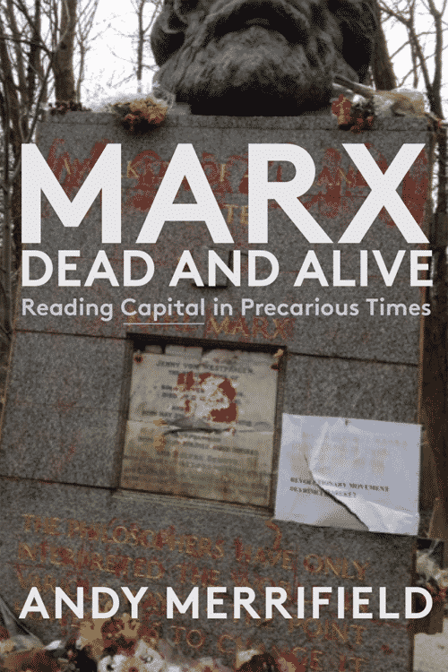 Marx, Dead and Alive: Reading "Capital" in Precarious Times