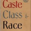 Caste Class and Race A Study in Social Dynamics by Oliver Cromwell Cox