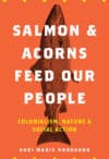 Salmon and Acorns Feed Our People: Colonialism, Nature, and Social Action