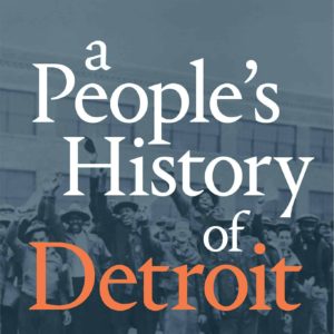 A Peoples History of Detroit