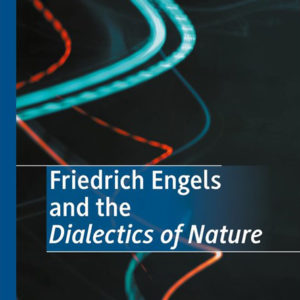 Friedrich Engels and the Dialectics of Nature by Kaan Kangal