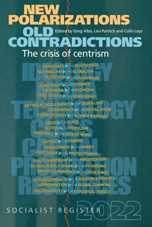 Socialist Register 2022: New Polarizations and Old Contradictions: The Crisis of Centrism