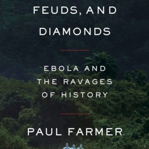 Fevers, Feuds, and Diamonds: Ebola and the Ravages of History by Paul Farmer