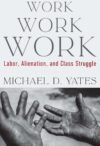 Work Work Work: Labor, Alienation, and Class Struggle