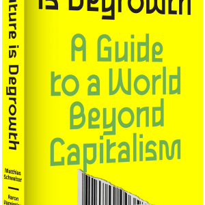 The Future Is Degrowth: A Guide to the World Beyond Capitalism