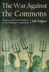 The War against the Commons: Dispossession and Resistance in the Making of Capitalism