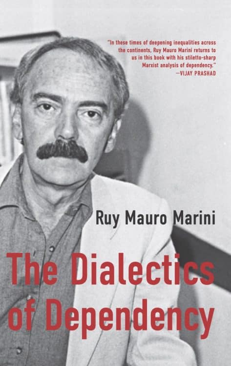 The Dialectics of Dependency: Ruy Mauro Marini