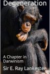 Cover of Degeneration: A Chapter in Darwinism by Sir E. Ray Lankester