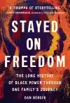 Stayed on Freedom: The Long History of Black Power through One Family’s Journey by Dan Berger