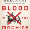 Blood in the Machine: The Origins of the Rebellion Against Big Tech, Brian Merchant