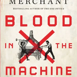 Blood in the Machine: The Origins of the Rebellion Against Big Tech, Brian Merchant